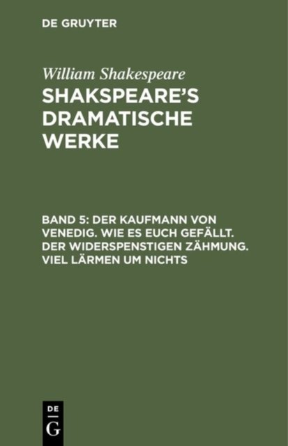 Der Kaufmann von Venedig. Wie es euch gefallt. Der Widerspenstigen Zahmung. Viel Larmen um Nichts