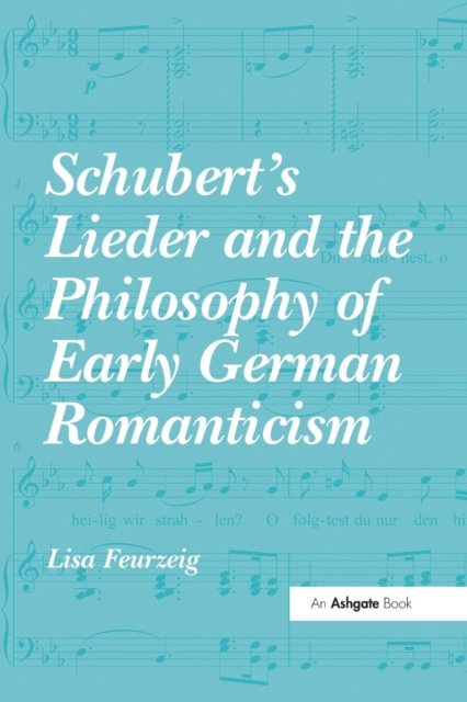 Schubert''s Lieder and the Philosophy of Early German Romanticism