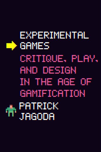 Experimental Games – Critique, Play, and Design in the Age of Gamification