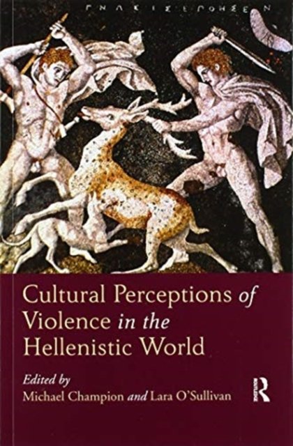Cultural Perceptions of Violence in the Hellenistic World