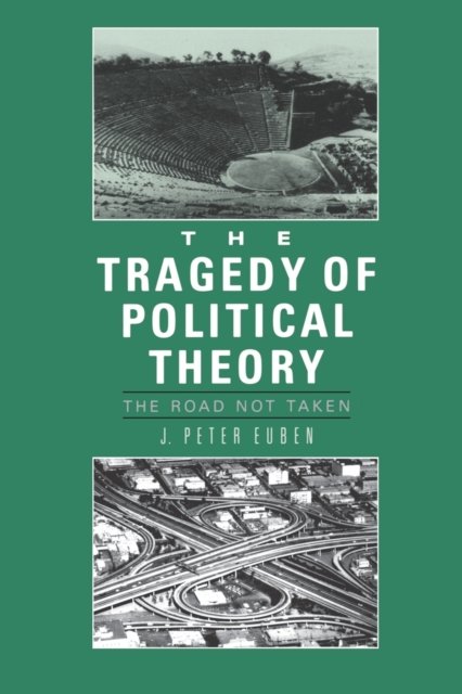 The Tragedy of Political Theory – The Road Not Taken