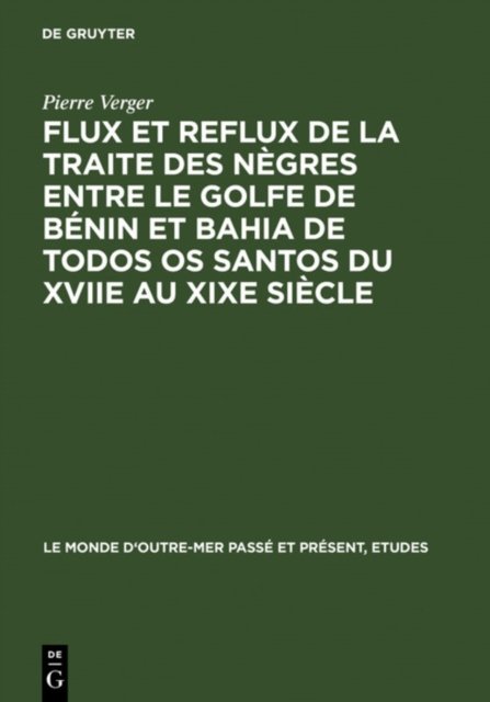 Flux Et Reflux de la Traite Des Negres Entre Le Golfe de Benin Et Bahia de Todos OS Santos Du Xviie Au XIXe Siecle