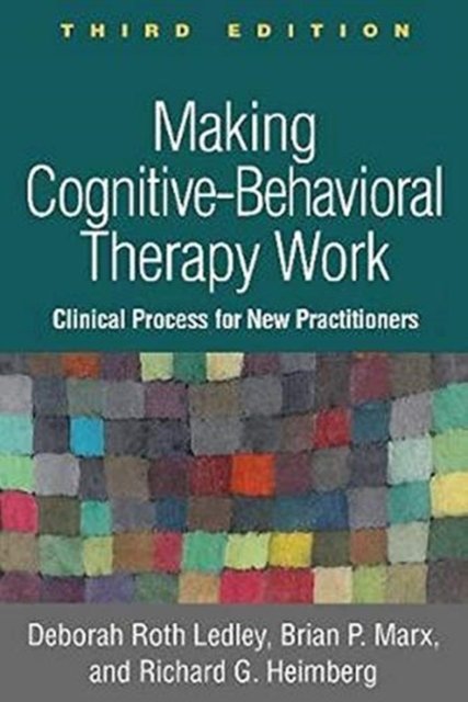 Making Cognitive-Behavioral Therapy Work, Third Edition
