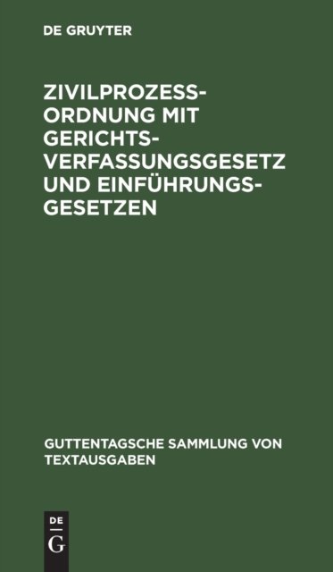 Zivilprozeßordnung Mit Gerichtsverfassungsgesetz Und Einfuhrungsgesetzen