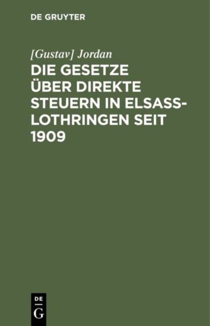 Die Gesetze Uber Direkte Steuern in Elsaß-Lothringen Seit 1909