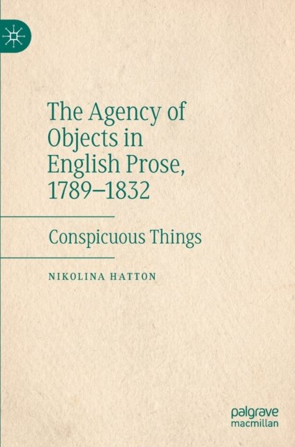 The Agency of Objects in English Prose, 1789–1832