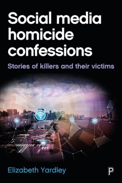 Social Media Homicide Confessions – Stories of Kil lers and their Victims