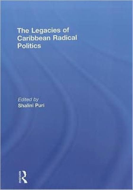 The Legacies of Caribbean Radical Politics