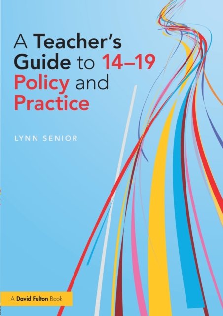A Teacher''s Guide to 14-19 Policy and Practice