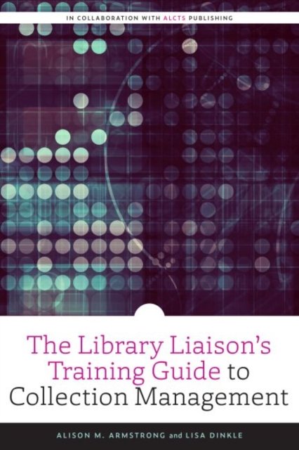 The Library Liaison''s Training Guide to Collection Management