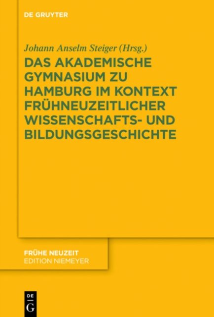 Akademische Gymnasium zu Hamburg (gegr. 1613) im Kontext frühneuzeitlicher Wissenschafts- und Bildungsgeschichte