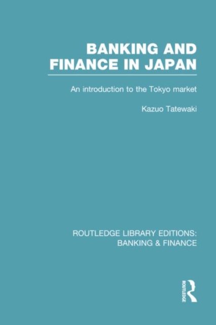 Banking and Finance in Japan (RLE Banking & Finance)