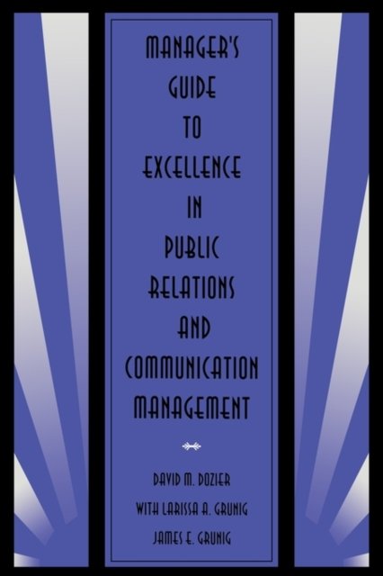 Manager's Guide to Excellence in Public Relations and Communication Management