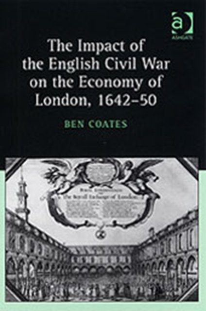 The Impact of the English Civil War on the Economy of London, 1642–50