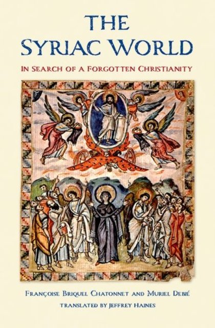 The Syriac World – In Search of a Forgotten Christianity