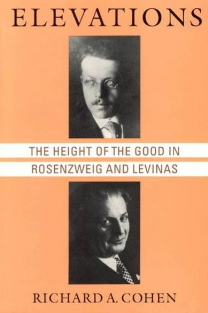 Elevations – The Height of the Good in Rosenzweig and Levinas