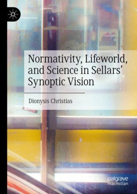 Normativity, Lifeworld, and Science in Sellars'' Synoptic Vision