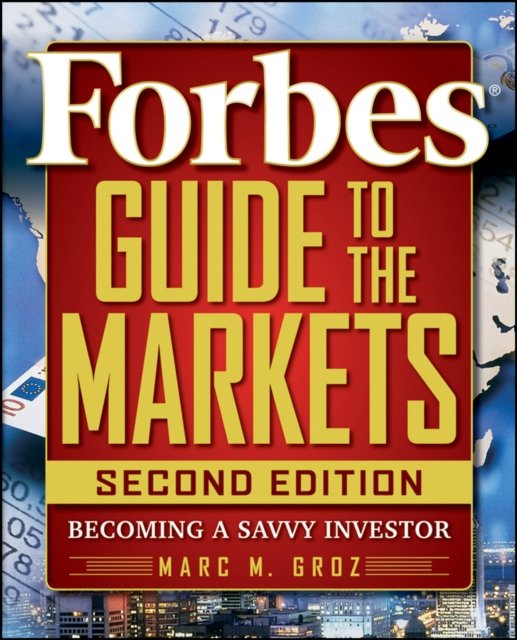 Forbes Guide to the Markets – Becoming a Savvy Investor