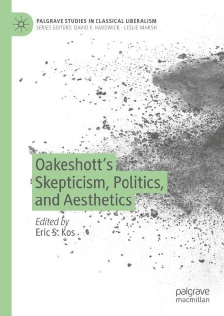 Oakeshott''s Skepticism, Politics, and Aesthetics