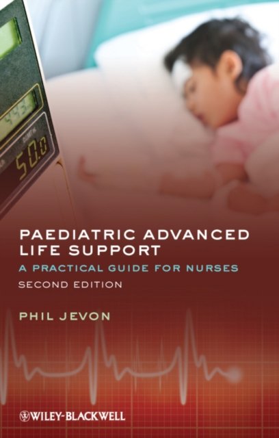 Paediatric Advanced Life Support – A Practical Guide for Nurses 2e