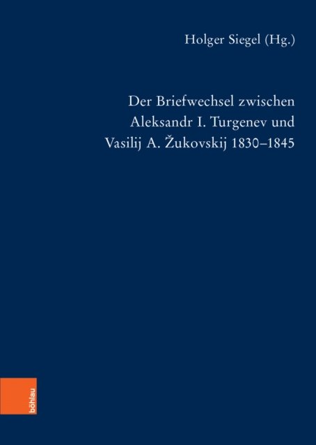Der Briefwechsel zwischen Aleksandr I. Turgenev und Vasilij A. Žukovskij 1830-1845