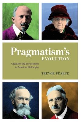 Pragmatism`s Evolution – Organism And Environment In American ...