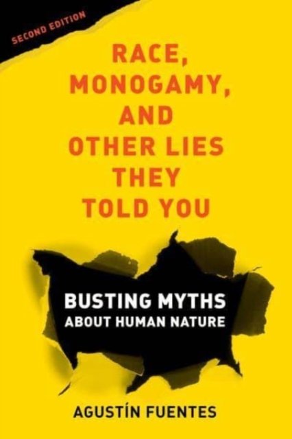 Race, Monogamy, and Other Lies They Told You, Second Edition – Busting Myths about Human Nature