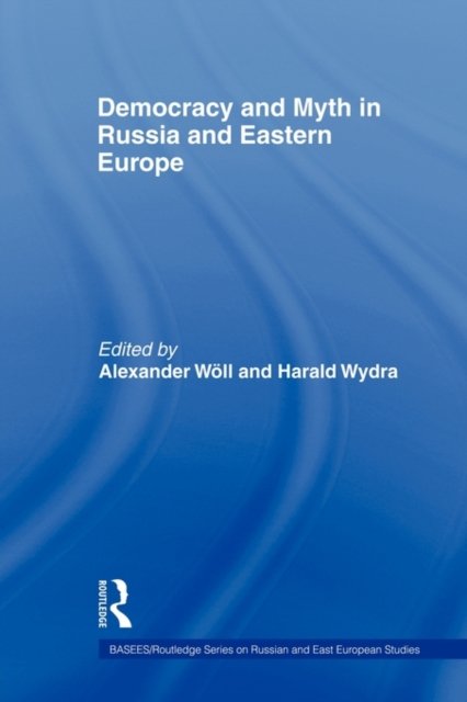 Democracy and Myth in Russia and Eastern Europe