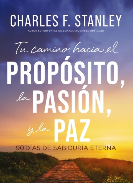 Tu camino hacia el proposito, la pasion y la paz