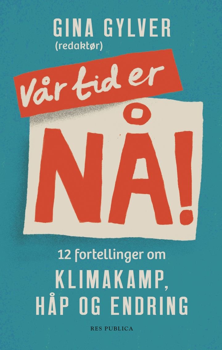Vår tid er nå! - 12 fortellinger om klimakamp, håp og endring