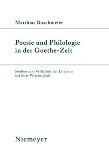 Poesie und Philologie in der Goethe-Zeit