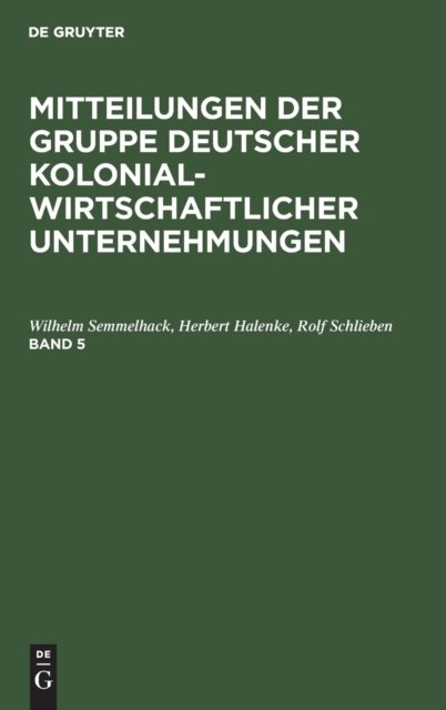 Mitteilungen der Gruppe Deutscher Kolonialwirtschaftlicher Unternehmungen. Band 5