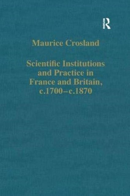 Scientific Institutions and Practice in France and Britain, c.1700–c.1870