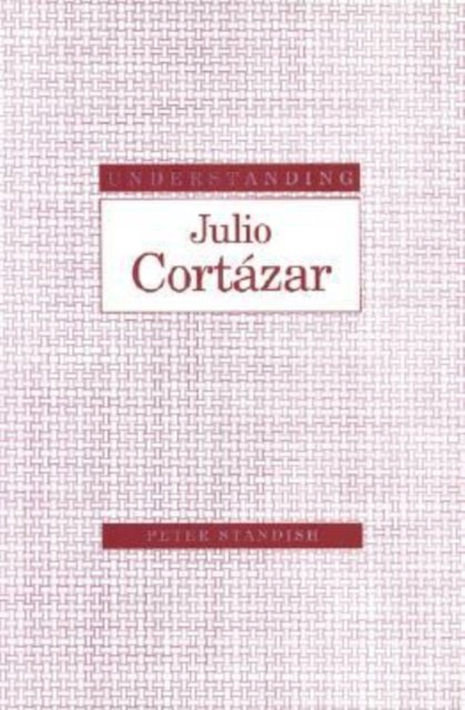 Understanding Julio Cortazar
