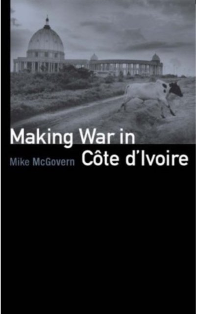 Making War in Cote d''Ivoire