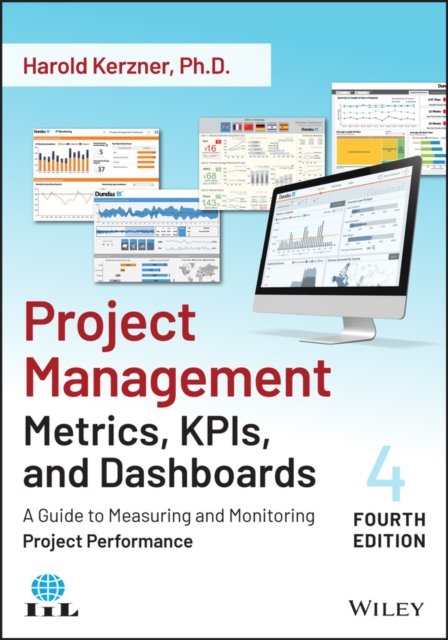 Project Management Metrics, KPIs, and Dashboards –  A Guide to Measuring and Monitoring Project Performance, Fourth Edition