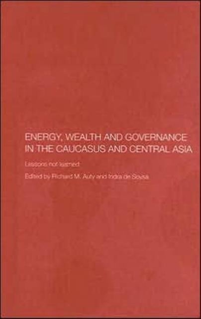 Energy, Wealth and Governance in the Caucasus and Central Asia