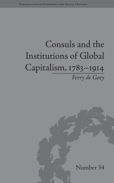 Consuls and the Institutions of Global Capitalism, 1783–1914