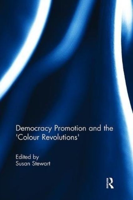 Democracy Promotion and the ''Colour Revolutions''