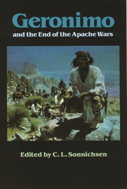Geronimo and the End of the Apache Wars