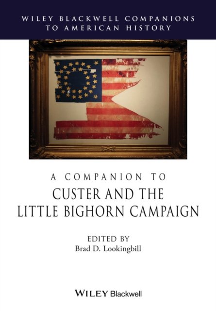 A Companion to Custer and the Little Big Horn Campaign