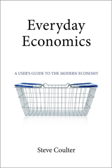 Everyday Economics – A User's Guide to the Modern Economy