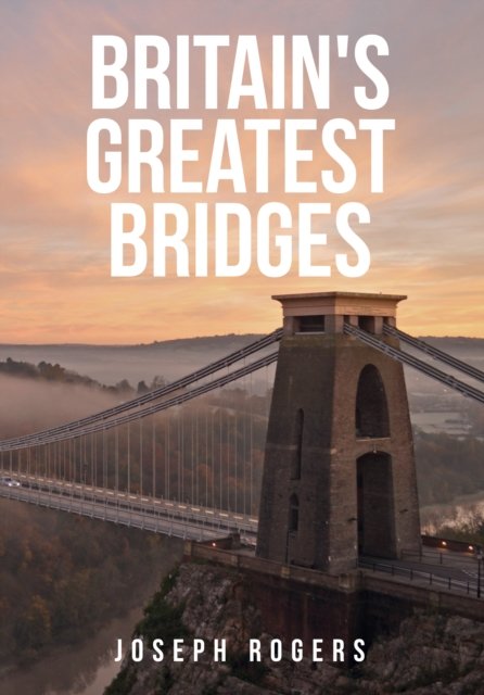 Britain''s Greatest Bridges
