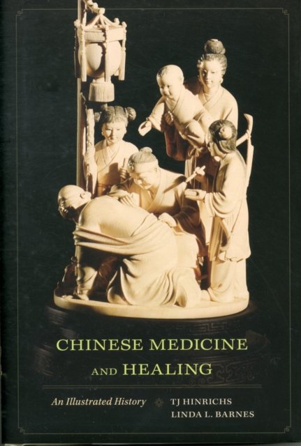 Chinese Medicine and Healing – An Illustrated History