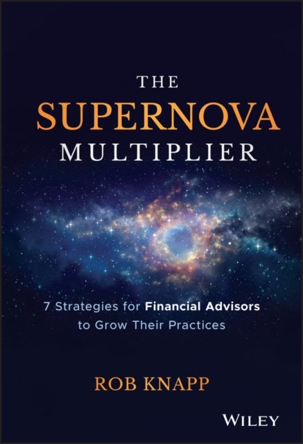 The Supernova Multiplier – 7 Strategies for Financial Advisors to Grow Their Practices