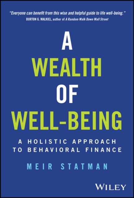 A Wealth of Well–Being – A Holistic Approach to Behavioral Finance