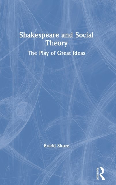 Shakespeare and Social Theory