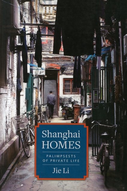 Shanghai Homes – Palimpsests of Private Life