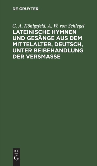 Lateinische Hymnen Und Gesange Aus Dem Mittelalter, Deutsch, Unter Beibehandlung Der Versmaße