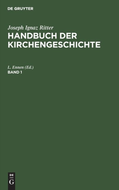 Joseph Ignaz Ritter: Handbuch Der Kirchengeschichte. Band 1